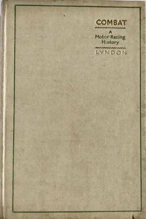 Combat. A Motor Racing History... With an Interlude and Epilogue by the Rt. Hon. The Earl Howe. by LYNDON, Barre pseudonym of Alfred EDGAR (1896- 1972)